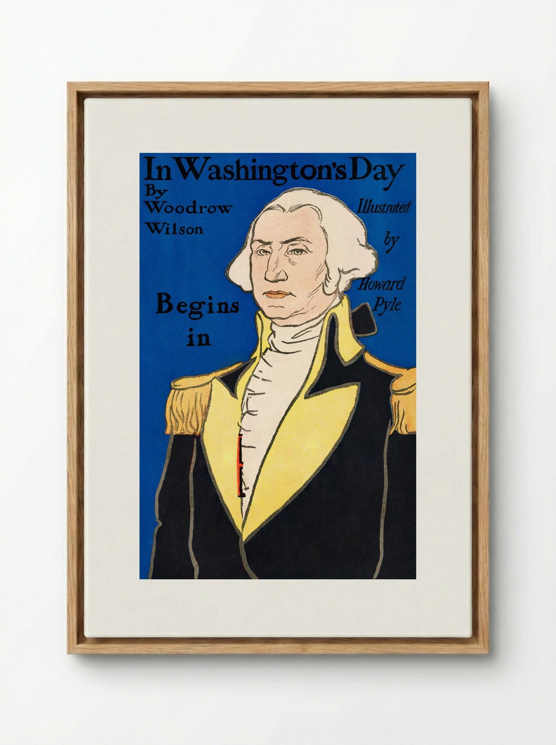 In Washington's Day by Woodrow Wilson (Book Cover) - Howard Pyle - Framed Canvas Wood